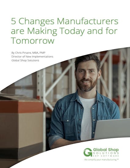 Global Shop Solutions White Paper - 5 Changes Manufacturers Are Making Today and for Tomorrow