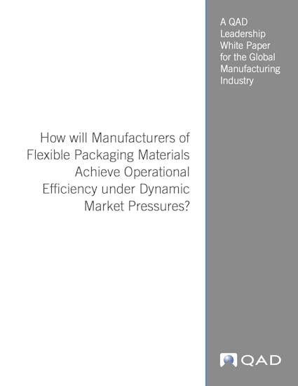 QAD Adaptive ERP White Paper - How Will Manufacturers of Flexible Packaging Materials Achieve Operational Efficiency