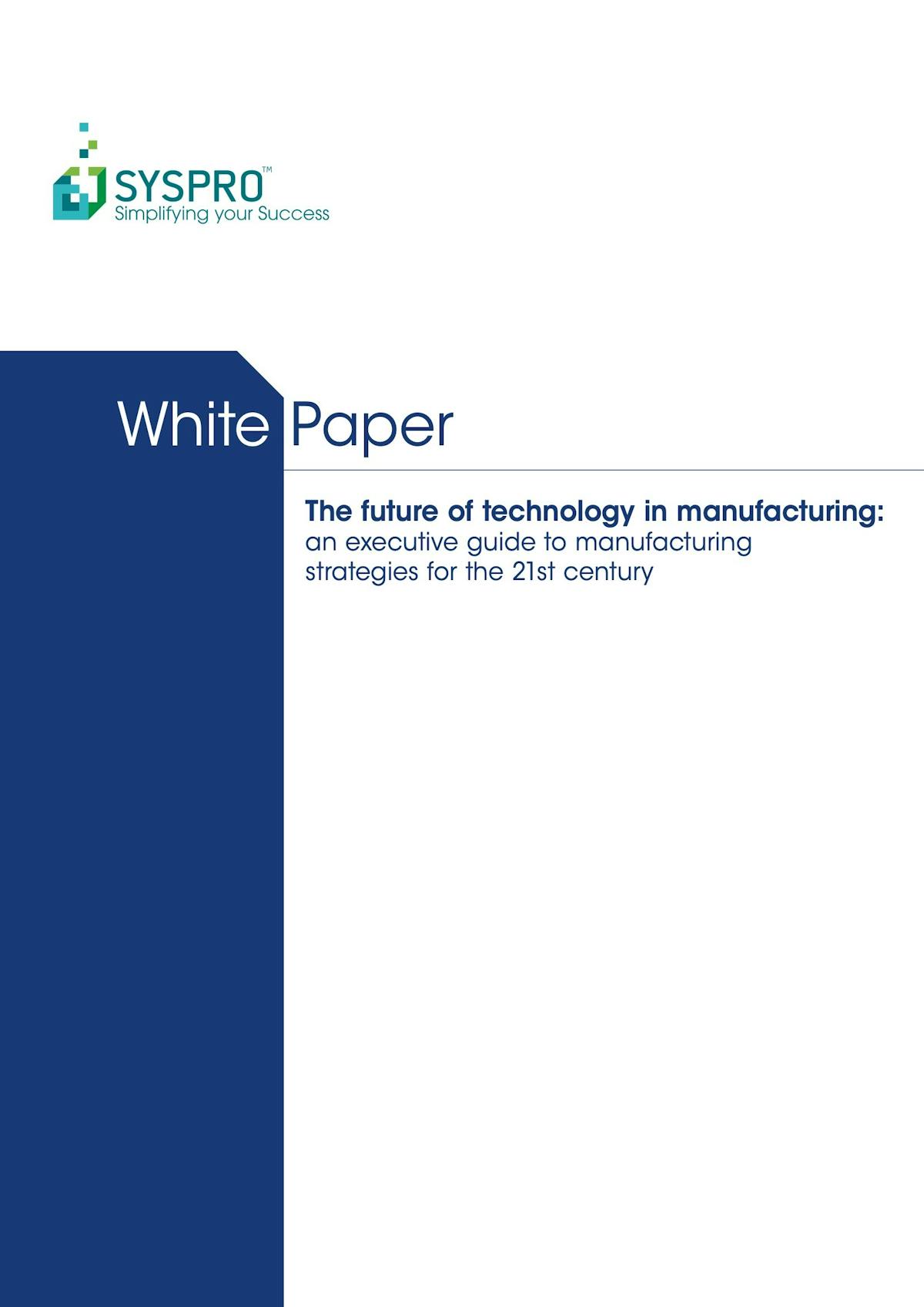 SYSPRO White Paper - The Future of Technology in Manufacturing
